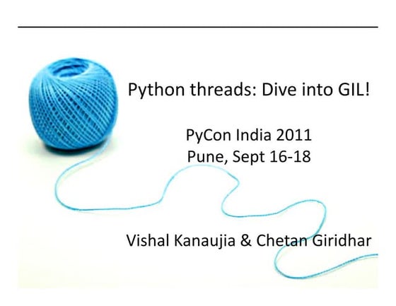 PyCon India 2011: Python Threads: Dive into GIL!