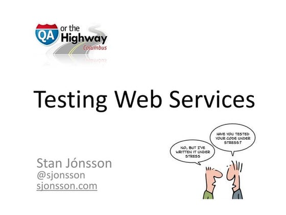 Testing Web Services - QA or the Highway 2016