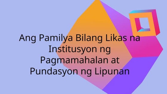 QII Week 3 Values Education(Pamilya Bilang Likas na Institusyon ng Pagmamahal...