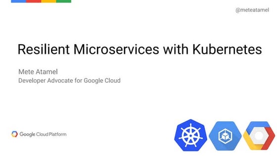 Mete Atamel "Resilient microservices with kubernetes"