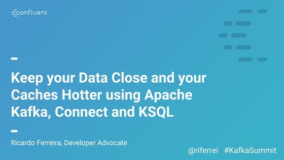 Keeping Your Data Close and Your Caches Hotter (Ricardo Ferreira, Confluent) ...