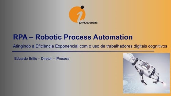 Robotic Process Automation (RPA) - Apresentação Conceitual