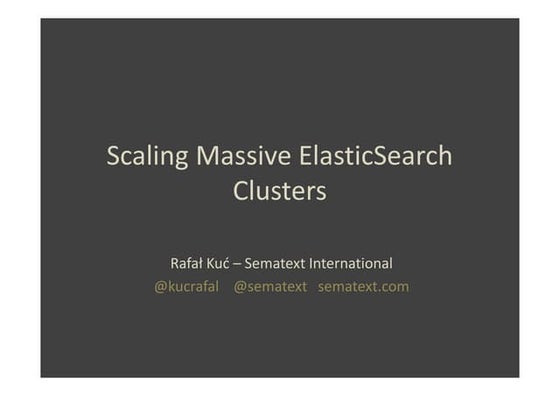 Scaling massive elastic search clusters - Rafał Kuć - Sematext