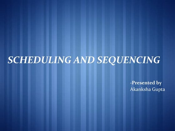 Scheduling and sequencing