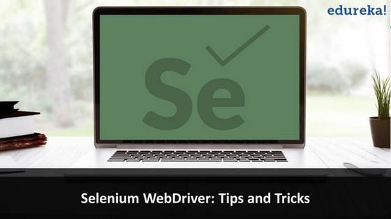 Selenium WebDriver: Tips and Tricks