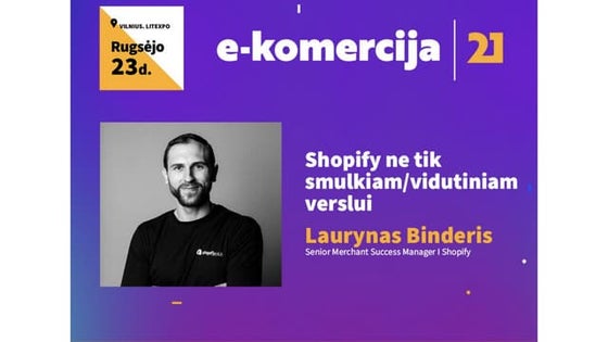 Laurynas Binderis. Shopify ne tik smulkiam/vidutiniam verslui