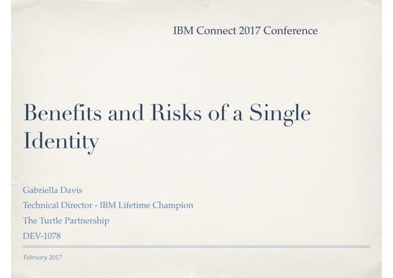 Benefits and Risks of a Single Identity - IBM Connect 2017