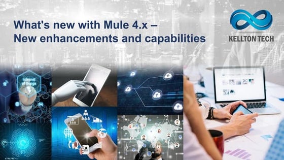 WHAT'S NEW IN MULE 4.X – NEW ENHANCEMENTS AND CAPABILITIES