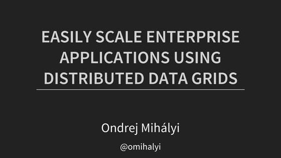 Easily scale enterprise applications using distributed data grids