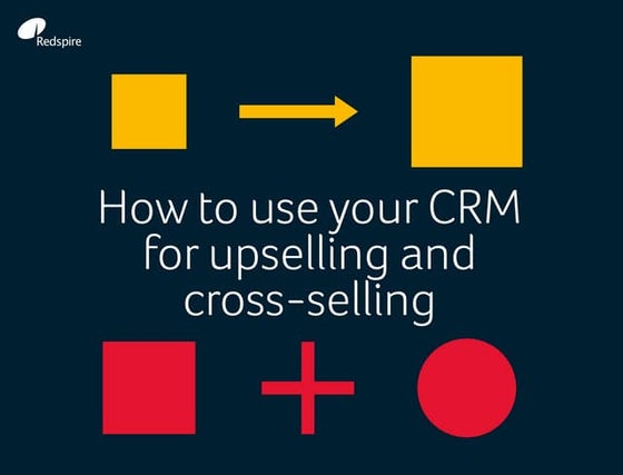 How to use your CRM for upselling and cross-selling
