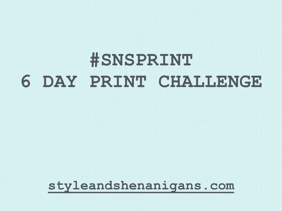 #SNSPRINT  6 DAY PRINT CHALLENGE