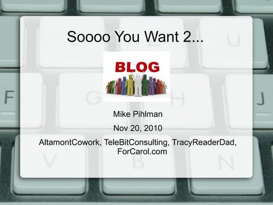 Sooooo you want 2 blog?