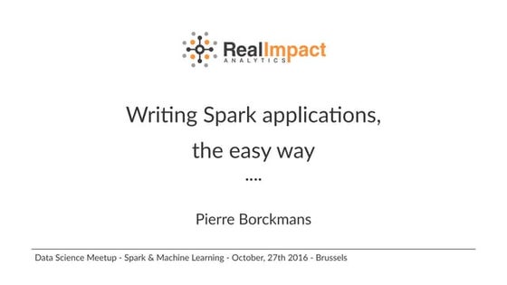 Apache Spark™ Applications the Easy Way - Pierre Borckmans