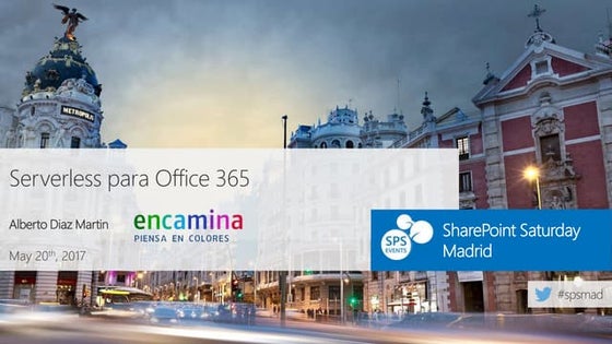SharePoint Saturday Madrid 2017 - Serverless para Office 365