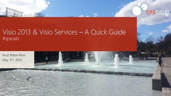 SPSOslo 2014 - Visio 2013 & Visio Services – A Quick Guide