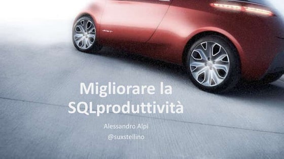Sql start!2019 Migliorare la produttività per lo sviluppo su SQL Server