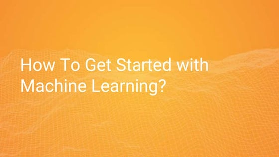 How to Get Started in ML?