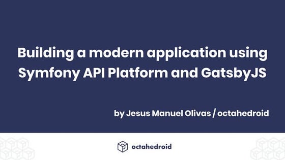 Building a modern application using  Symfony API Platform and GatsbyJS PHP QRO