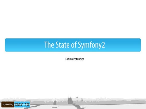 The state of Symfony2 - SymfonyDay 2010