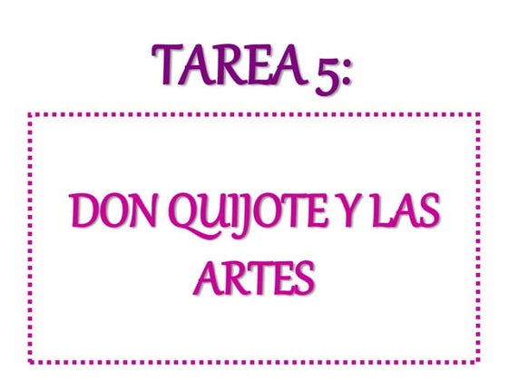 Tarea 5. DON QUIJOTE Y LAS ARTES.