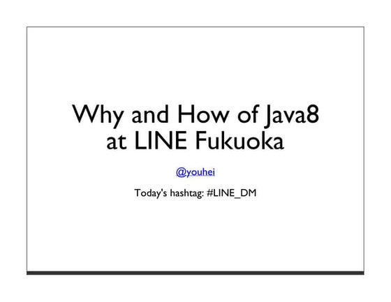 The Why and How of Java8 at LINE Fukuoka