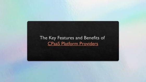 The Key Features and Benefits of CPaaS Platform Providers_.pptx