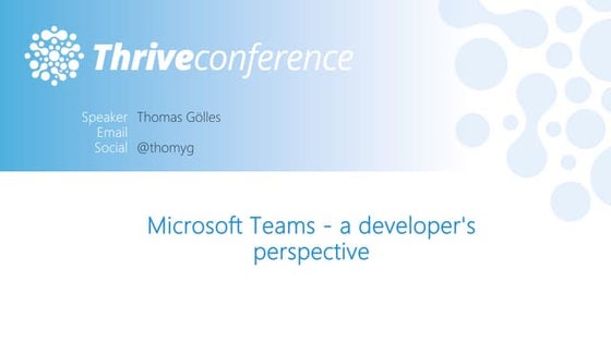 Thrive 2018 - Microsoft Teams a developer's perspective