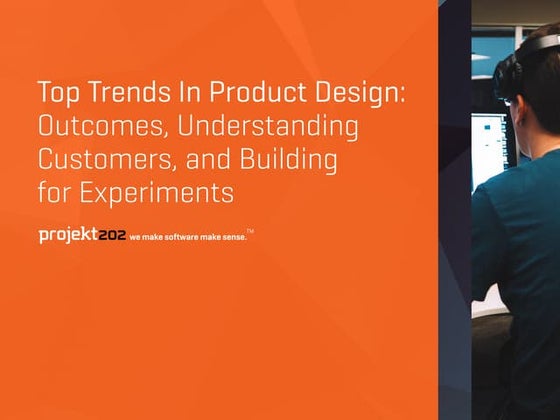 Top Trends In Product Design: Outcomes, Understanding Customers, and Building...