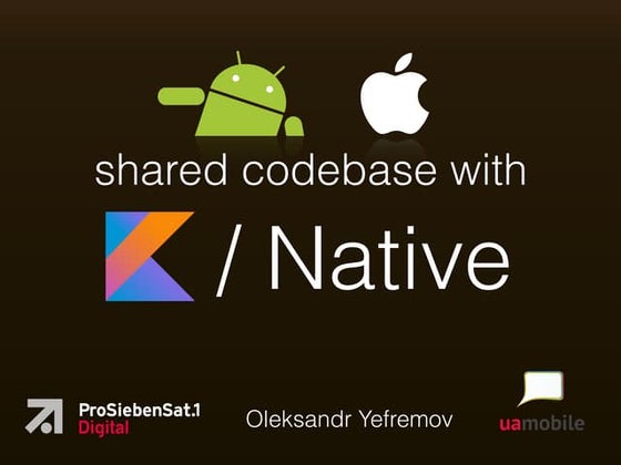 Multiplatform shared codebase with Kotlin/Native - UA Mobile 2019