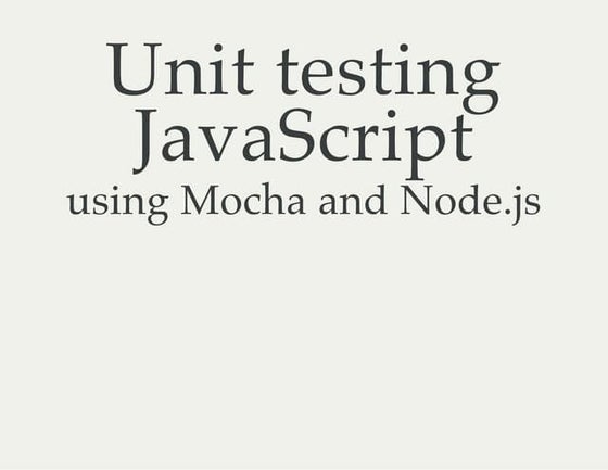 Unit testing JavaScript using Mocha and Node