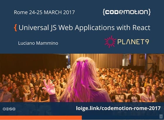 Universal JS Web Applications with React - Luciano Mammino - Codemotion Rome ...