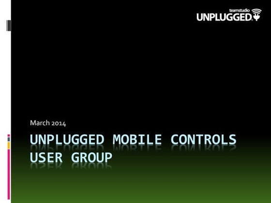 Unplugged Mobile Controls User Group Kickoff Meeting