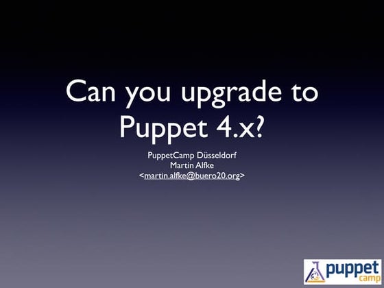 Can you upgrade to Puppet 4.x? (Beginner) Can you upgrade to Puppet 4.x? (Beg...