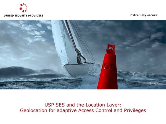 USP SES and the Location Layer: Geolocation for adaptive Access Control and P...