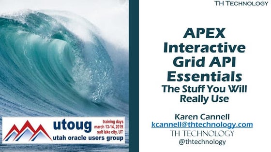 UTOUG Training Days 2019 APEX Interactive Grids: API Essentials, the Stuff Yo...