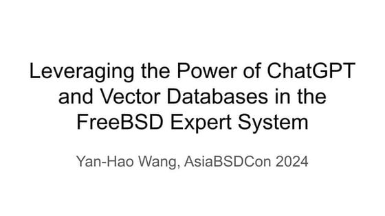 wang-Leveraging-the-Power-of-ChatGPT-and-Vector-Databases-in-the-FreeBSD-Expe...