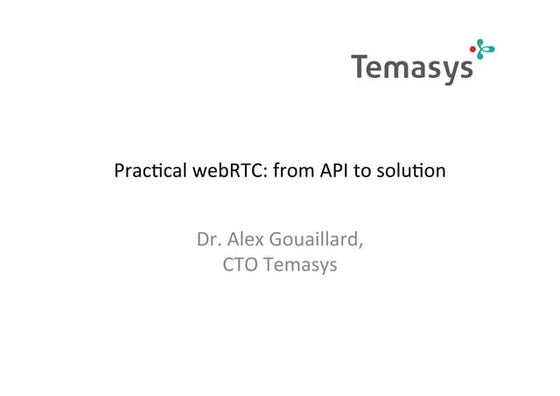 Practical webRTC - from API to Solution - webRTC Summit 2014 @ NYC