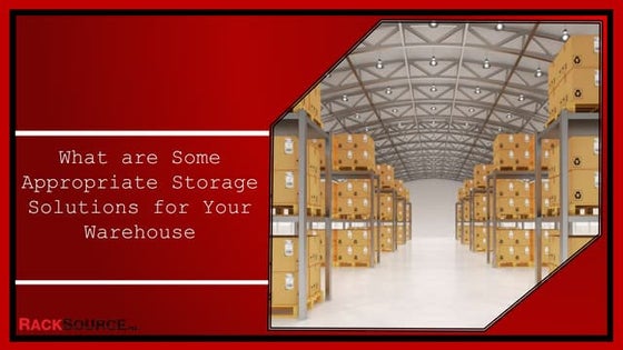 What are Some Appropriate Storage Solutions For your Warehouse