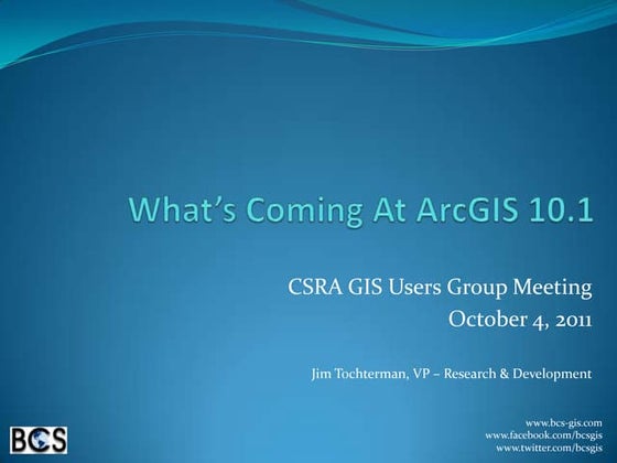 What's Coming At ArcGIS 10.1 - CSRA GIS User Group Meeting