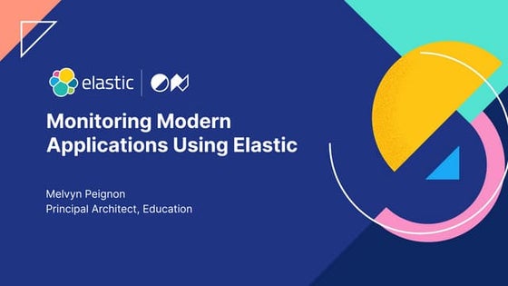 Monitoring modern applications using Elastic