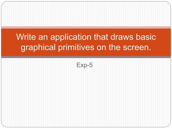 Write an application that draws basic graphical primitives.pptx