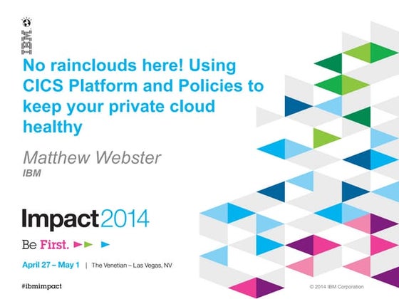 1961 no rainclouds here! using cics platform and policies to keep your privat...
