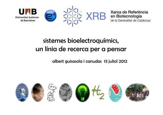 Albert Guisasola (UAB) - SISTEMES BIOELECTROQUÍMICS, UN LÍNIA DE RECERCA PER ...