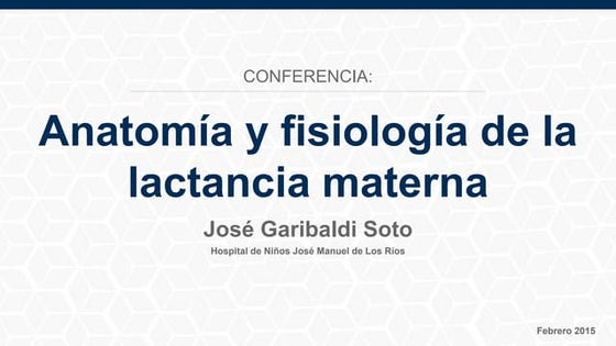 Anatomía y fisiología de la lactancia materna. Dr. José Soto