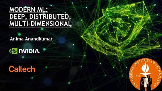 Anima Anandkumar at AI Frontiers : Modern ML : Deep, distributed, Multi-dimen...