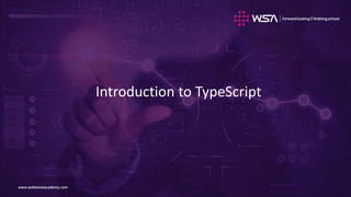 www.webstackacademy.comwww.webstackacademy.com
Introduction to TypeScript
 