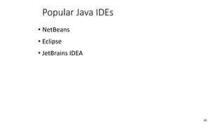 Popular Java IDEs
• NetBeans
• Eclipse
• JetBrains IDEA
40
 