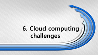 6. Cloud computing
challenges
 