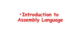 • Introduction to
Assembly Language
 