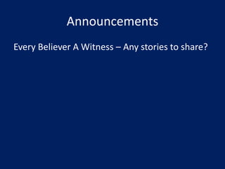 Announcements
Every Believer A Witness – Any stories to share?
 